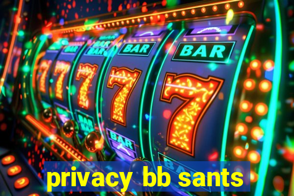 privacy bb sants